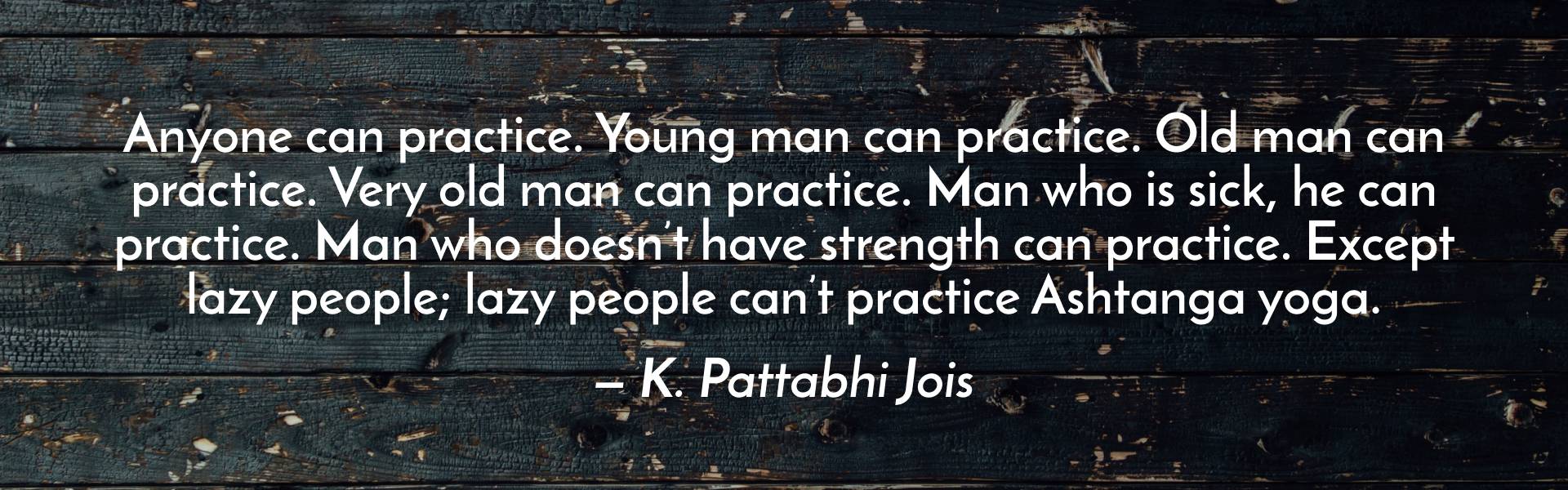 Anyone can practice — K. Pattabhi Jois